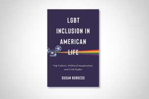 Susan Burgess' LGBT Inclusion in American Life: Pop Culture, Political Imagination, and Civil Rights (NYU Press)